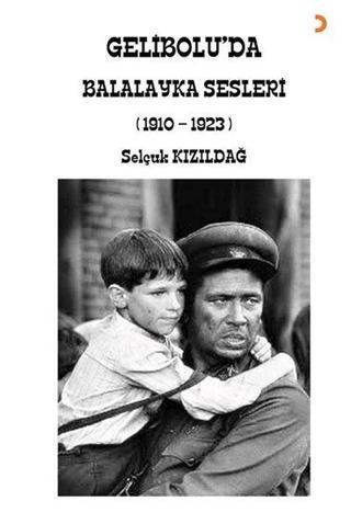 Geliboluda Balalayka Sesleri 1910-1923 - Selçuk Kızıldağ - Cinius Yayınevi