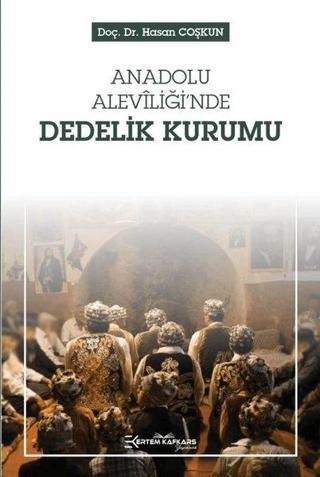 Anadolu Aleviliği'nde Dedelik Kurumu - Hasan Coşkun - Ertem Kafkars Eğitim Yayınları