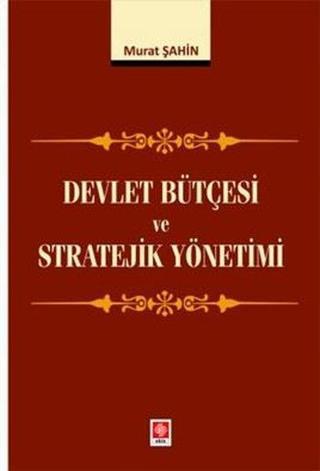 Devlet Bütçesi ve Stratejik Yönetimi - Murat Şahin - Ekin Basım Yayın