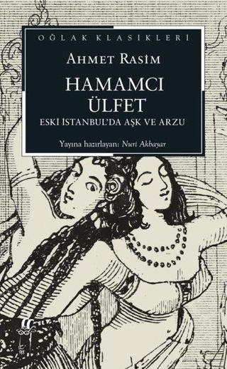 Hamamcı Ülfet - Eski İstanbul'da Aşk ve Arzu - Oğlak Klasikleri - Ahmet Rasim - Oğlak Yayıncılık