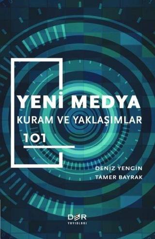 Yeni Medya - Kuram ve Yaklaşımlar 101 - Deniz Yengin - Der Yayınları