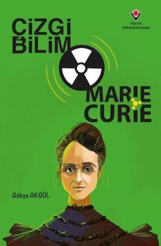 Çizgi Bilim - Marie Curie - Gökçe Akgül - Tübitak Yayınları