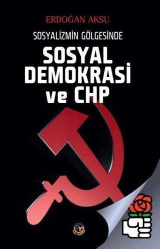 Sosyal Demokrasi ve Chp - Sosyalizmin Gölgesinde - Erdoğan Aksu - Tunç Yayıncılık