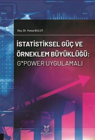 İstatistiksel Güç ve Örneklem Büyüklüğü: GPower Uygulamalı - Yunus Bulut - Akademisyen Kitabevi
