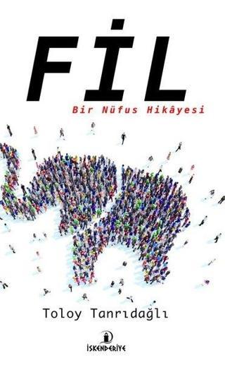 Fil - Bir Nüfus Hikayesi - Toloy Tanrıdağlı - İskenderiye Yayınları
