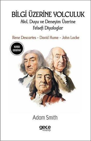Bilgi Üzerine Yolculuk - Akıl Duyu ve Deneyim Üzerine Felsefi Diyaloglar - Rene Descartes David Hu - Adam Smith - Gece Kitaplığı