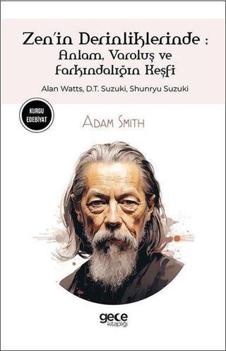 Zen'in Derinliklerinde: Anlam Varoluş ve Farkındalığın Keşfi - Alan Watts D.T.Suzuki Shunryu Suzu - Adam Smith - Gece Kitaplığı