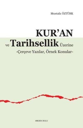Kur'an ve Tarihsellik Üzerine - Çerçeve Yazılar Örnek Konular - Mustafa Öztürk - Ankara Okulu Yayınları