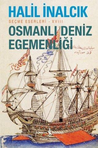 Osmanlı Deniz Egemenliği - Seçme Eserleri 18 - Halil İnalcık - İş Bankası Kültür Yayınları
