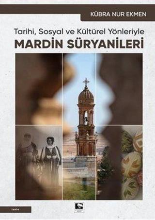 Mardin Süryanileri - Tarihi Sosyal ve Kültürel Yönleriyle - Kübra Nur Ekmen - Çınaraltı Yayınları