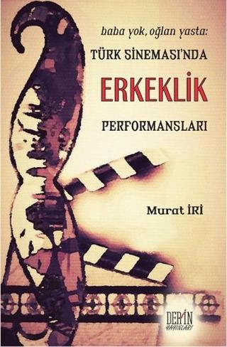 Türk Sineması'nda Erkeklik Performansları - Murat İri - Derin Yayınları
