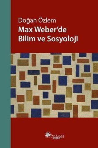 Max Weberde Bilim ve Sosyoloji - Doğan Özlem - Notos