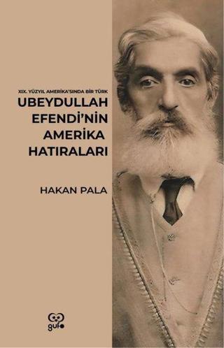 Ubeydullah Efendi'nin Amerika Hatıraları - 19.Yüzyıl Amerika'sında Bir Türk - Hakan Pala - Gufo Yayınları