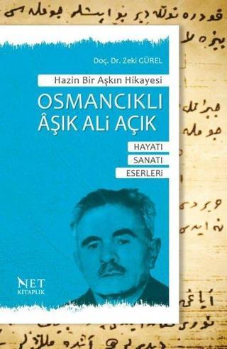 Osmancıklı Aşık Ali Açık: Hayatı - Sanatı - Eserleri - Hazin Bir Aşkın Hikayesi - Zeki Gürel - Net Kitaplık Yayıncılık