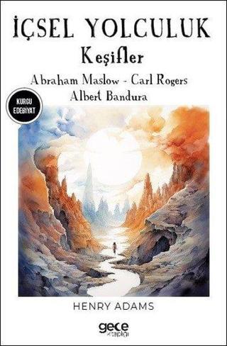 İçsel Yolculuk - Keşifler - Abraham Maslow - Carl Rogers - Albert Bandura - Henry Adams - Gece Kitaplığı