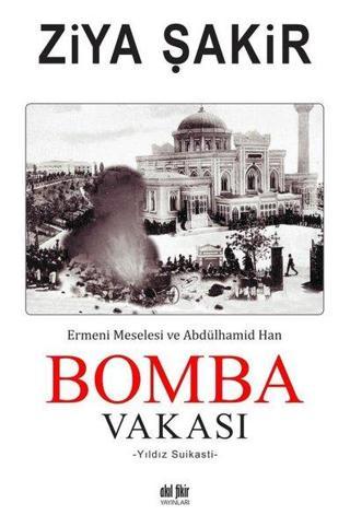 Bomba Vakası - Ermeni Meselesi ve Abdülhamid Han - Ziya Şakir - Akıl Fikir Yayınları
