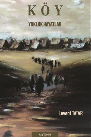 Köy-Yokluk Hayatlar - Levent Tatar - Mythos Kitap