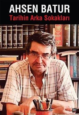 Tarihin Arka Sokakları - Ahsen Batur - İleri Yayınları