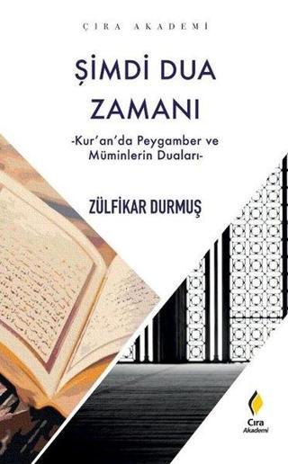 Şimdi Dua Zamanı - Kur'an'da Peygamber ve Müminlerin Duaları - Zülfikar Durmuş - Çıra Yayınları