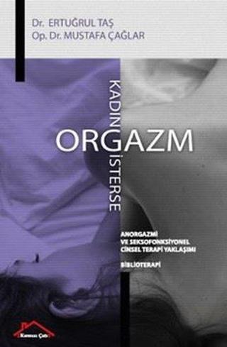 Kadın Orgazm İsterse - Anorgazmi ve Seksofonksiyonel Cinsel Terapi Yaklaşımı - Biblioterapi - Ertuğrul Taşlı - Kırmızı Çatı