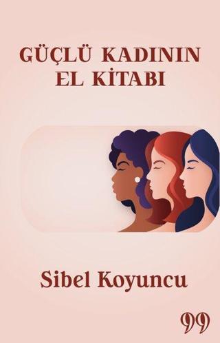 Güçlü Kadının El Kitabı - Sibel Koyuncu - Doksan Dokuz Yayınları