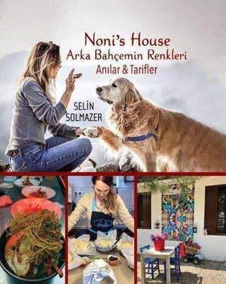 Noni's House - Arka Bahçemin Renkleri - Anılar ve Tarifler - Selin Solmazer - Son Sayfa Yayınları