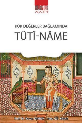 Tuti-Name - Kök Değerler Bağlamında - Hasan Kavruk - Ihlamur Kitap