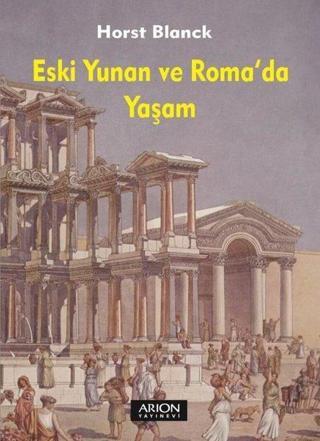Eski Yunan ve Roma'da Yaşam - Horst Blanck - Arion Yayınevi