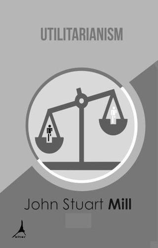 Utilitarianism - John Stuart Mill - Alter Yayınları