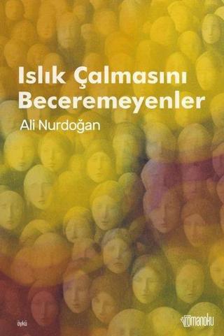 Islık Çalmasını Beceremeyenler - Ali Nurdoğan - Romanoku yayınları