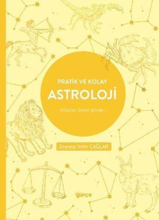 Pratik ve Kolay Astroloji - Yıldızlar Senin İçinde… - Zeynep İrem Çağlar - Günçe Yayınları
