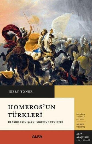 Homeros'un Türkleri - Klasiklerin Şark İmgesine Etkileri - Jerry Toner - Alfa Yayıncılık