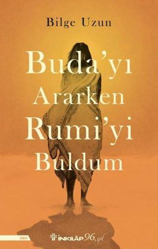 Buda'yı Ararken Rumi'yi Buldum - Bilge Uzun - İnkılap Kitabevi Yayınevi