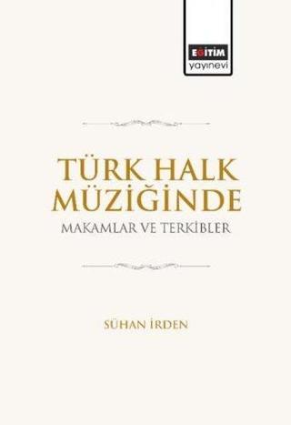 Türk Halk Müziğinde Makamlar ve Terkibler - Sühan İrden - Eğitim Yayınevi