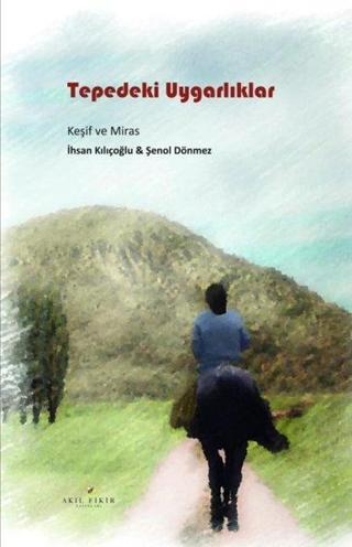 Tepedeki Uygarlıklar - Keşif ve Miras - Akıl Fikir Yayınları