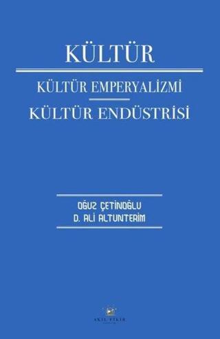 Kültür: Kültür Emperyalizmi - Kültür Endüstrisi - Akıl Fikir Yayınları