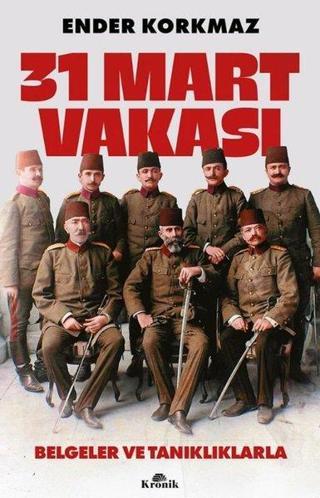 31 Mart Vakası - Belgeler ve Tanıklıklarla - Kronik Kitap