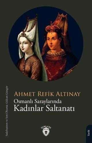 Osmanlı Saraylarında Kadınlar Saltanatı - Ahmet Refik Altınay - Dorlion Yayınevi