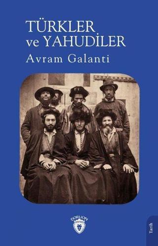 Türkler ve Yahudiler - Avram Galanti - Dorlion Yayınevi