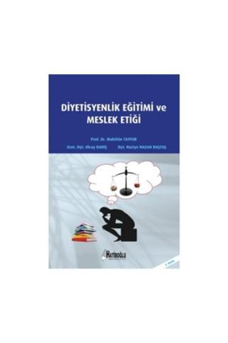Diyetisyenlik Eğitimi Ve Meslek Etiği - Hatiboğlu Yayınları - Hatiboğlu Yayınları