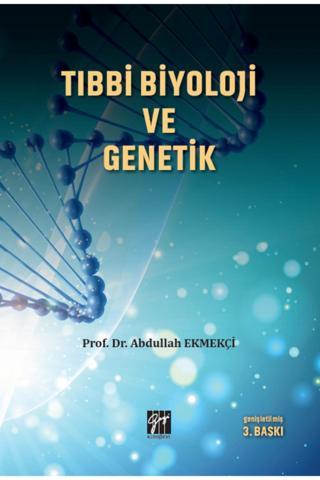 Tıbbi Biyoloji Ve Genetik - Abdullah Ekmekçi 9786257530989 - Gazi Kitabevi - Gazi Kitabevi