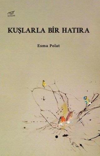 Kuşlarla Bir Hatıra - Esma Polat - Uzam Yayınları