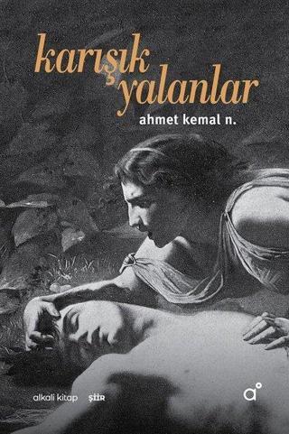 Karışık Yalanlar - Ahmet Kemal N. - Alkali Kitap