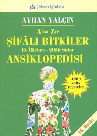 Şifalı Bitkiler Ansiklopedisi - Ayhan Yalçın - Türkmen Kitabevi