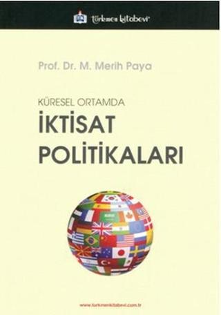 Küresel Ortamda İktisat Politikaları - Merih Paya - Türkmen Kitabevi