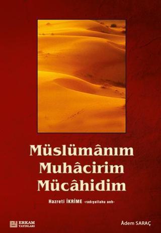 Müslümanım, Muhacirim, Mücahidim Hz. İkrime (r.a) - Erkam Yayınları
