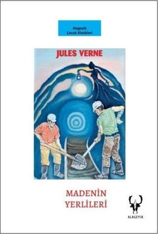 Madenin Yerlileri - Alageyik Çocuk Klasikleri - Jules Verne - Alageyik Yayınları