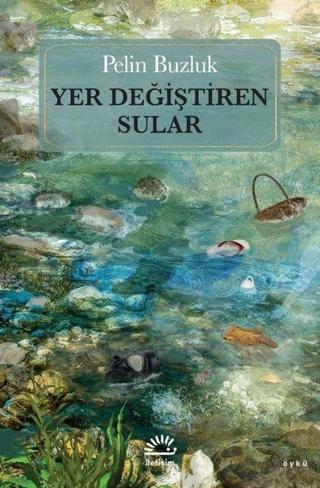 Yer Değiştiren Sular - Pelin Buzluk - İletişim Yayınları