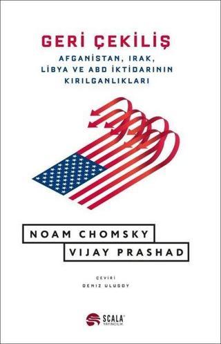 Geri Çekiliş - Afganistan, Irak, Libya ve ABD İktidarının Kırılganlıkları - Noam Chomsky - Scala Yayıncılık