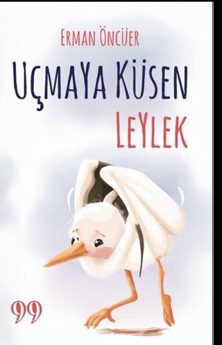 Uçmaya Küsen Leylek - Erman Öncüer - Doksan Dokuz Yayınları